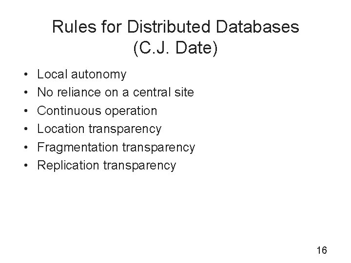 Rules for Distributed Databases (C. J. Date) • • • Local autonomy No reliance