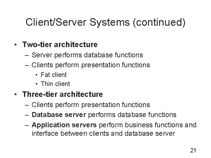 Client/Server Systems (continued) • Two-tier architecture – Server performs database functions – Clients perform