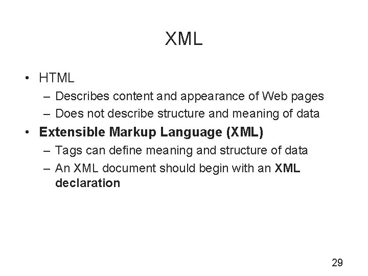 XML • HTML – Describes content and appearance of Web pages – Does not