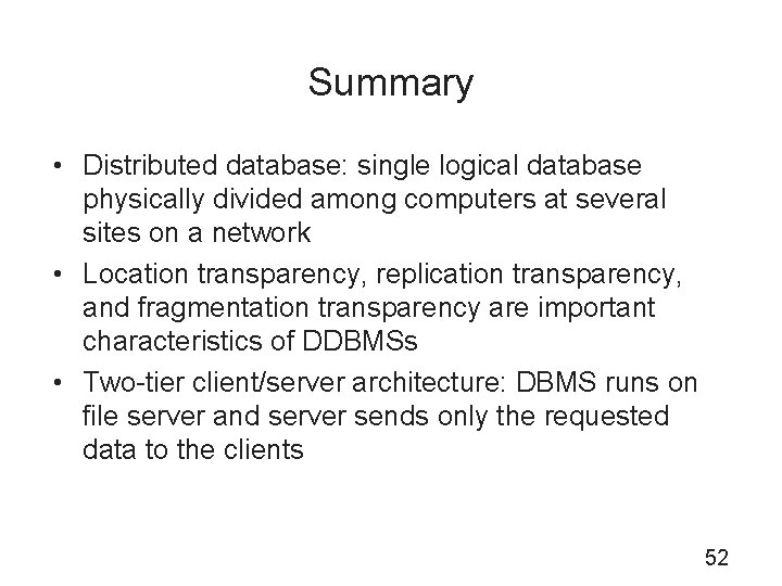 Summary • Distributed database: single logical database physically divided among computers at several sites