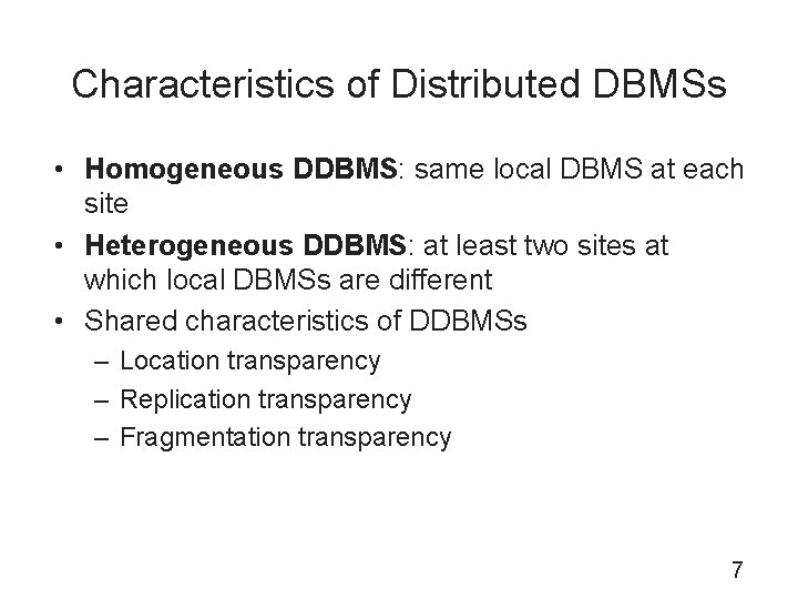 Characteristics of Distributed DBMSs • Homogeneous DDBMS: same local DBMS at each site •