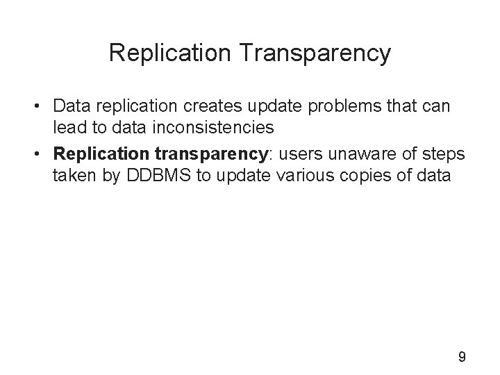 Replication Transparency • Data replication creates update problems that can lead to data inconsistencies