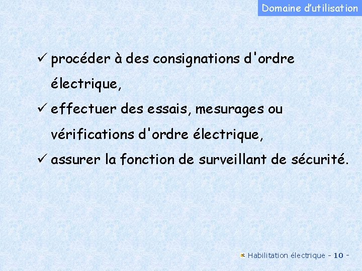 Domaine d’utilisation ü procéder à des consignations d'ordre électrique, ü effectuer des essais, mesurages