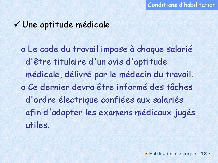 Conditions d’habilitation ü Une aptitude médicale o Le code du travail impose à chaque