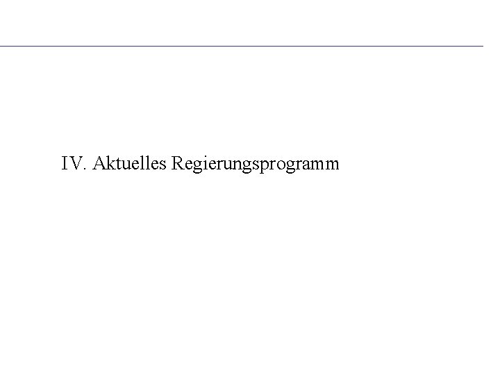 IV. Aktuelles Regierungsprogramm 