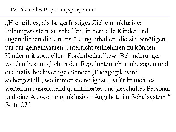 IV. Aktuelles Regierungsprogramm „Hier gilt es, als längerfristiges Ziel ein inklusives Bildungssystem zu schaffen,