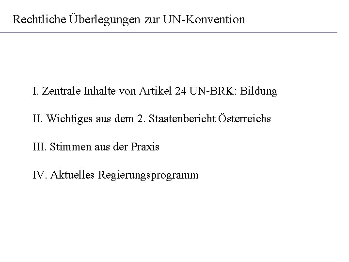 Rechtliche Überlegungen zur UN-Konvention I. Zentrale Inhalte von Artikel 24 UN-BRK: Bildung II. Wichtiges