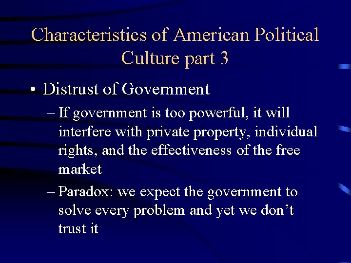 Characteristics of American Political Culture part 3 • Distrust of Government – If government