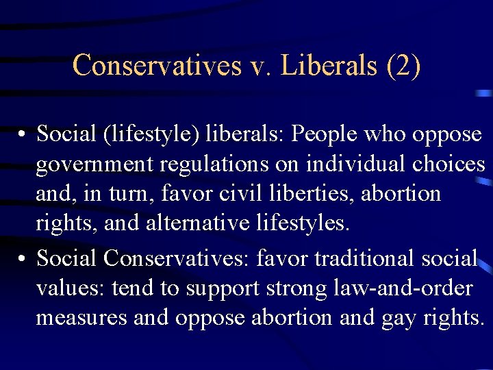 Conservatives v. Liberals (2) • Social (lifestyle) liberals: People who oppose government regulations on