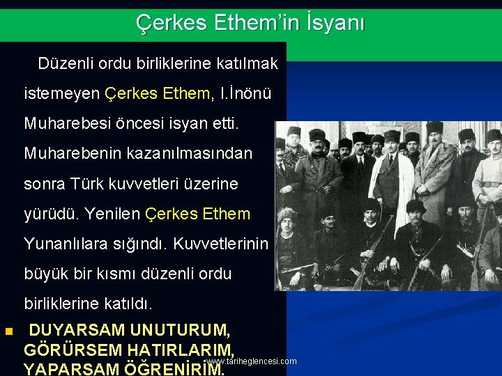 Çerkes Ethem’in İsyanı Düzenli ordu birliklerine katılmak istemeyen Çerkes Ethem, I. İnönü Muharebesi öncesi