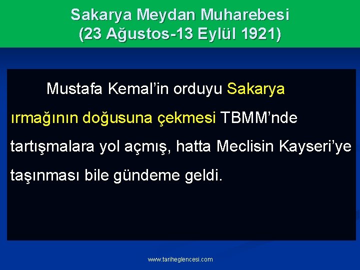Sakarya Meydan Muharebesi (23 Ağustos-13 Eylül 1921) Mustafa Kemal’in orduyu Sakarya ırmağının doğusuna çekmesi