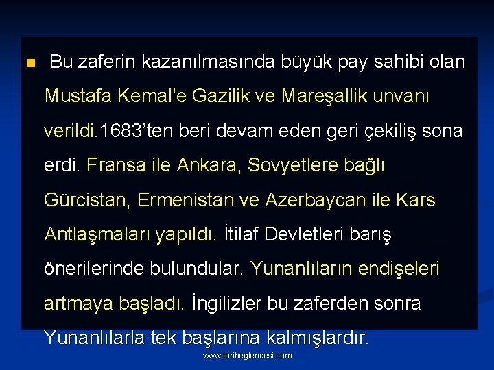 n Bu zaferin kazanılmasında büyük pay sahibi olan Mustafa Kemal’e Gazilik ve Mareşallik unvanı