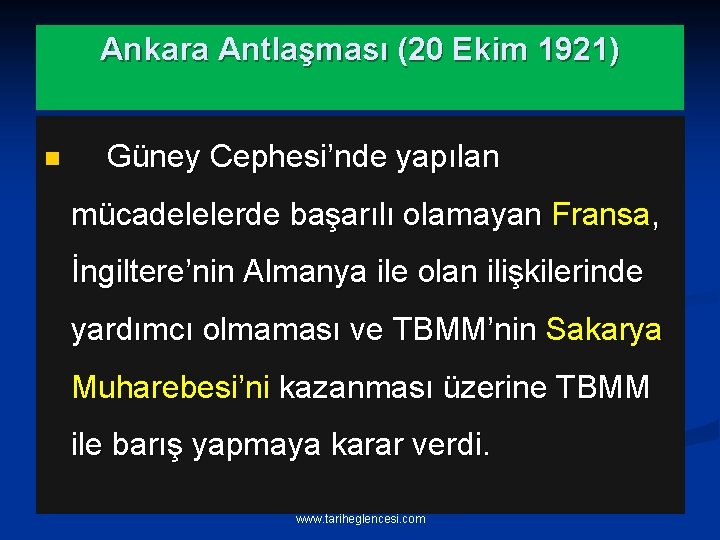 Ankara Antlaşması (20 Ekim 1921) n Güney Cephesi’nde yapılan mücadelelerde başarılı olamayan Fransa, İngiltere’nin
