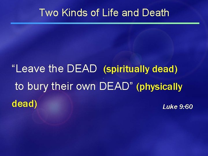 Two Kinds of Life and Death “Leave the DEAD (spiritually dead) to bury their