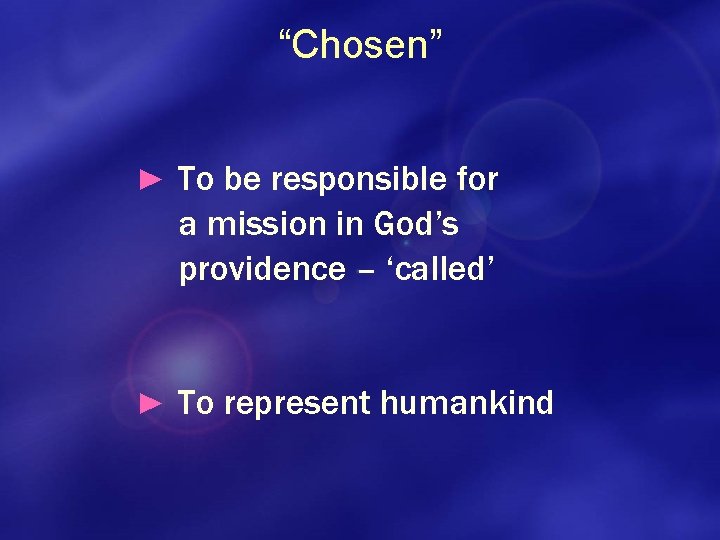 “Chosen” ► To be responsible for a mission in God’s providence – ‘called’ ►