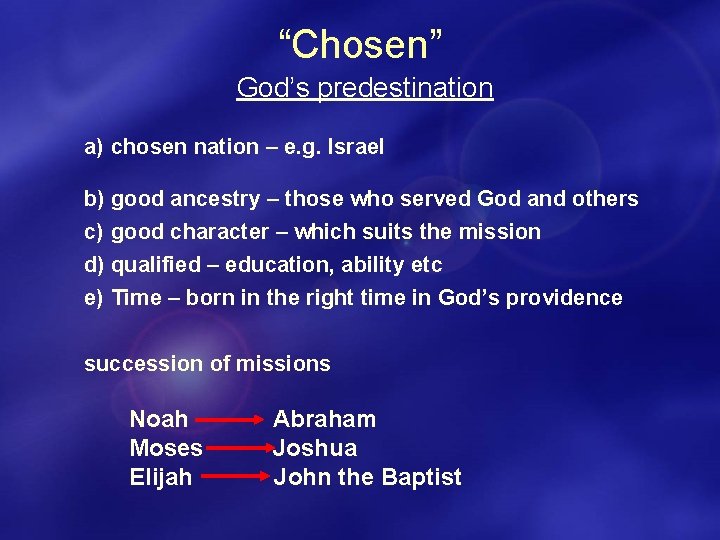 “Chosen” God’s predestination a) chosen nation – e. g. Israel b) good ancestry –