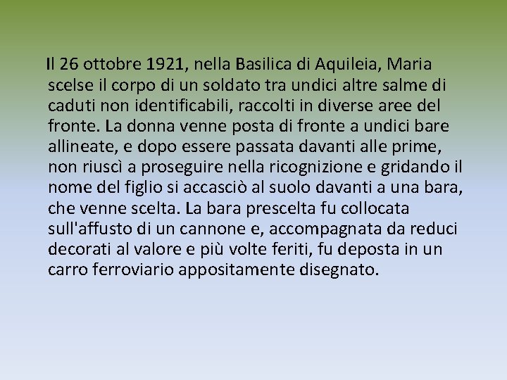 Il 26 ottobre 1921, nella Basilica di Aquileia, Maria scelse il corpo di un