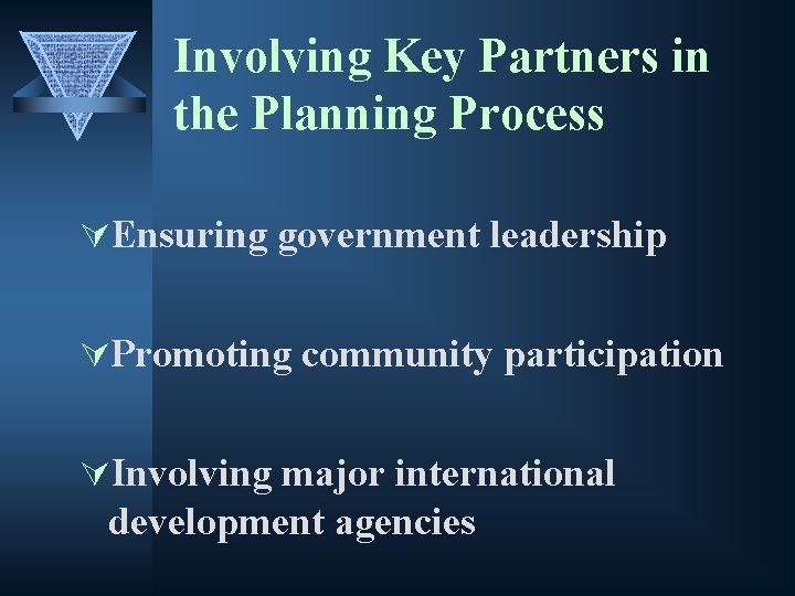 Involving Key Partners in the Planning Process ÚEnsuring government leadership ÚPromoting community participation ÚInvolving