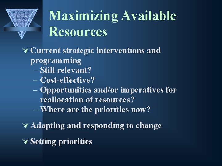 Maximizing Available Resources Ú Current strategic interventions and programming – Still relevant? – Cost-effective?