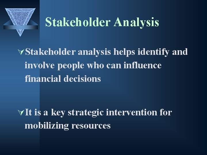Stakeholder Analysis ÚStakeholder analysis helps identify and involve people who can influence financial decisions