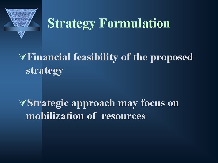 Strategy Formulation ÚFinancial feasibility of the proposed strategy ÚStrategic approach may focus on mobilization
