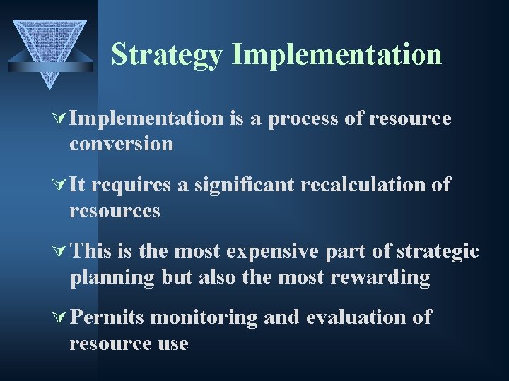 Strategy Implementation Ú Implementation is a process of resource conversion Ú It requires a