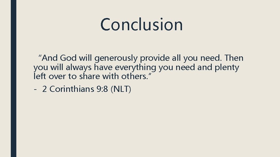 Conclusion “And God will generously provide all you need. Then you will always have