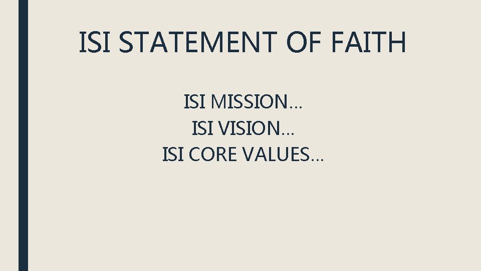 ISI STATEMENT OF FAITH ISI MISSION… ISI VISION… ISI CORE VALUES… 