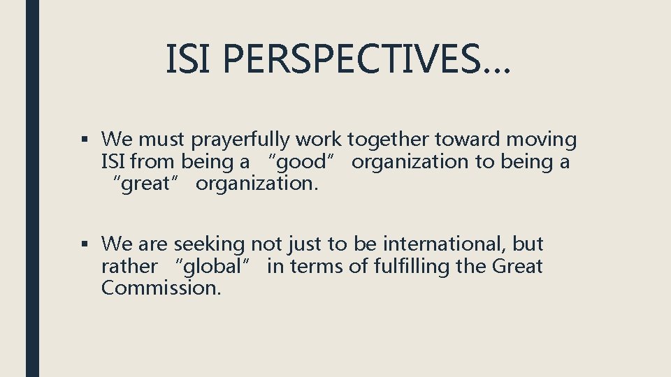 ISI PERSPECTIVES… § We must prayerfully work together toward moving ISI from being a