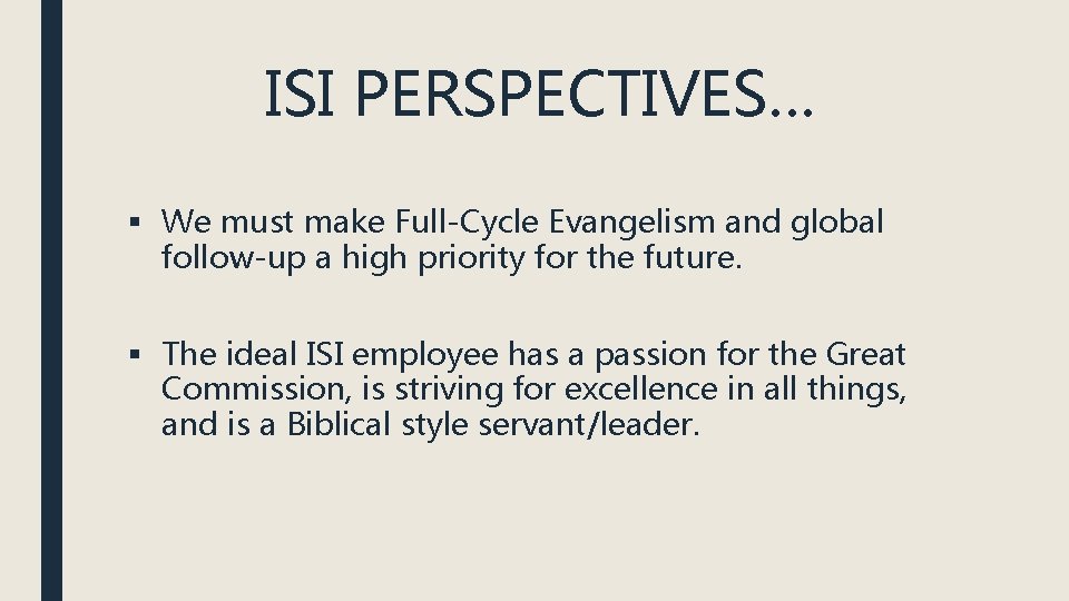 ISI PERSPECTIVES… § We must make Full-Cycle Evangelism and global follow-up a high priority