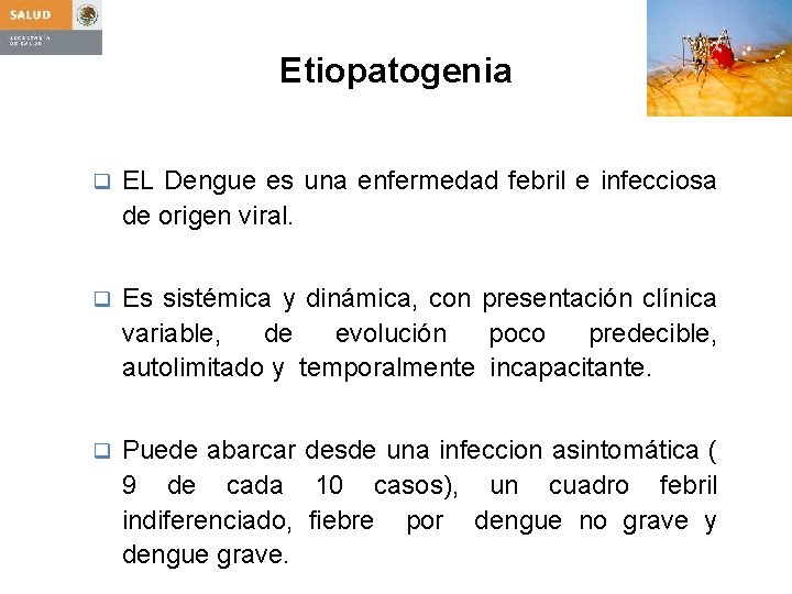 Etiopatogenia q EL Dengue es una enfermedad febril e infecciosa de origen viral. q