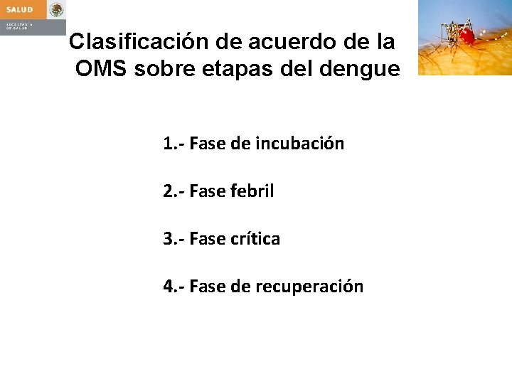 Clasificación de acuerdo de la OMS sobre etapas del dengue 1. - Fase de