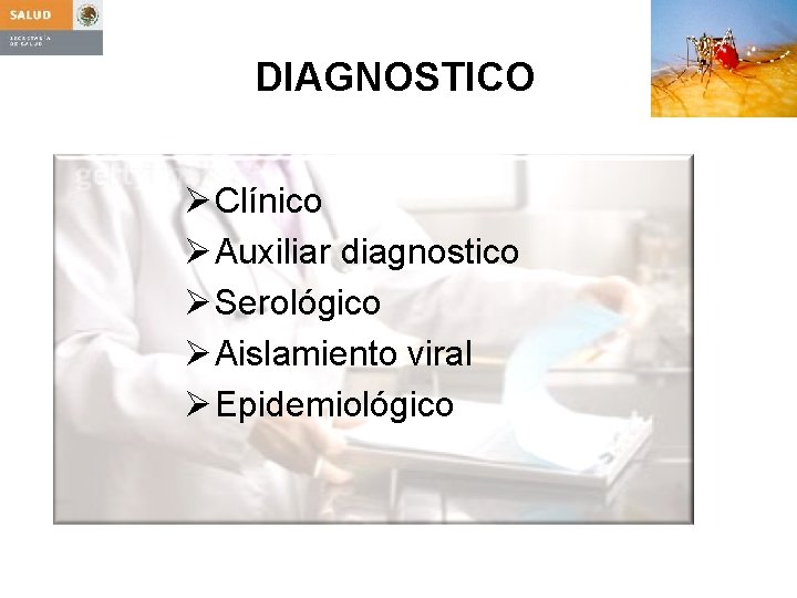 DIAGNOSTICO Ø Clínico Ø Auxiliar diagnostico Ø Serológico Ø Aislamiento viral Ø Epidemiológico 