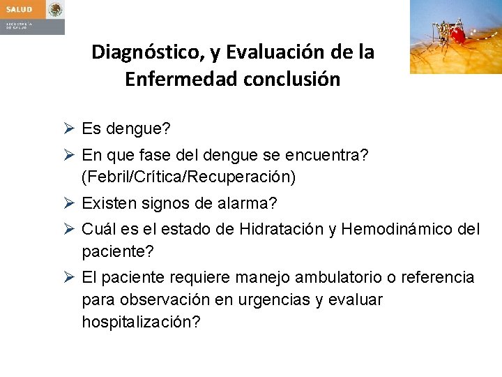 Diagnóstico, y Evaluación de la Enfermedad conclusión Ø Es dengue? Ø En que fase
