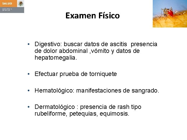 Examen Físico • Digestivo: buscar datos de ascitis presencia de dolor abdominal , vómito