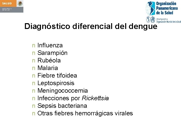 Diagnóstico diferencial dengue n Influenza n Sarampión n Rubéola n Malaria n Fiebre tifoidea