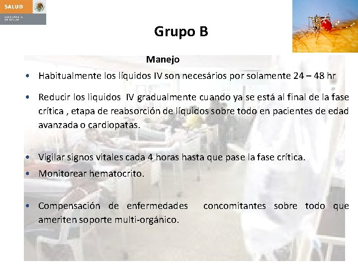 Grupo B Manejo • Habitualmente los líquidos IV son necesários por solamente 24 –