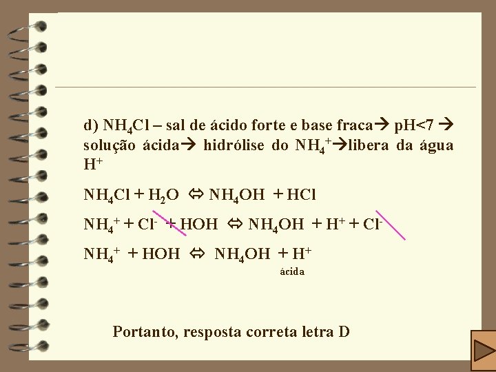 d) NH 4 Cl – sal de ácido forte e base fraca p. H<7