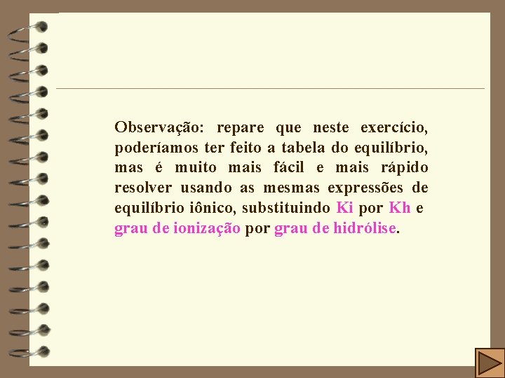 Observação: repare que neste exercício, poderíamos ter feito a tabela do equilíbrio, mas é