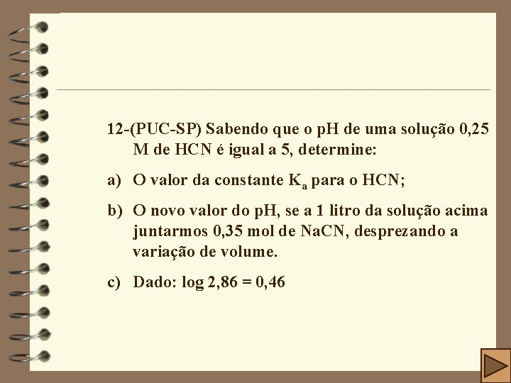 12 -(PUC-SP) Sabendo que o p. H de uma solução 0, 25 M de