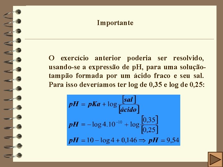 Importante O exercício anterior poderia ser resolvido, usando-se a expressão de p. H, para