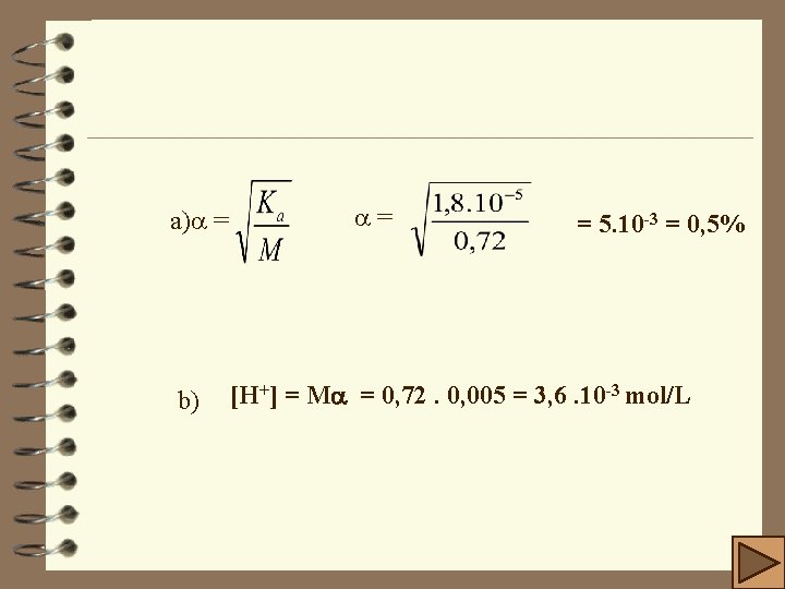 a) = b) = = 5. 10 -3 = 0, 5% [H+] = M