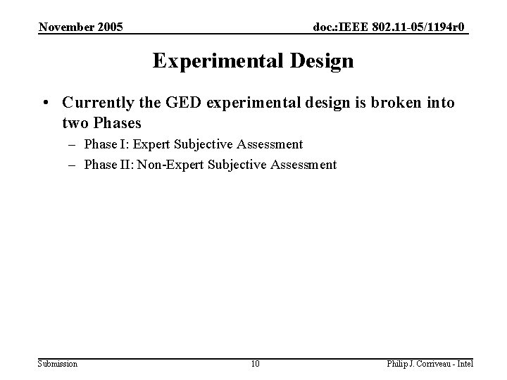 November 2005 doc. : IEEE 802. 11 -05/1194 r 0 Experimental Design • Currently