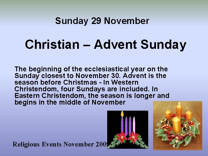 Sunday 29 November Christian – Advent Sunday The beginning of the ecclesiastical year on