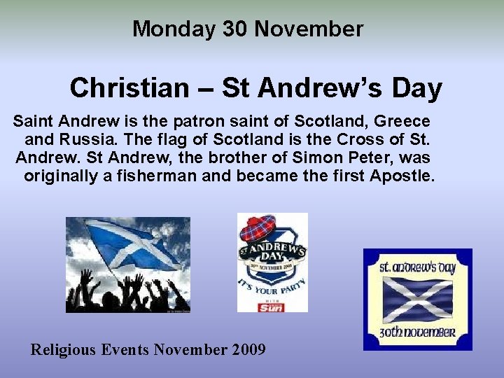 Monday 30 November Christian – St Andrew’s Day Saint Andrew is the patron saint