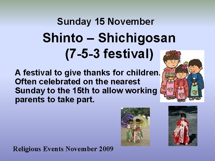 Sunday 15 November Shinto – Shichigosan (7 -5 -3 festival) A festival to give