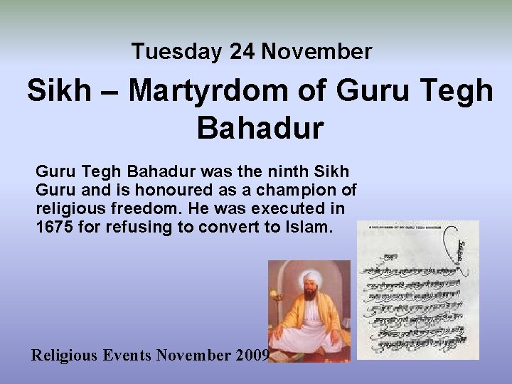 Tuesday 24 November Sikh – Martyrdom of Guru Tegh Bahadur was the ninth Sikh