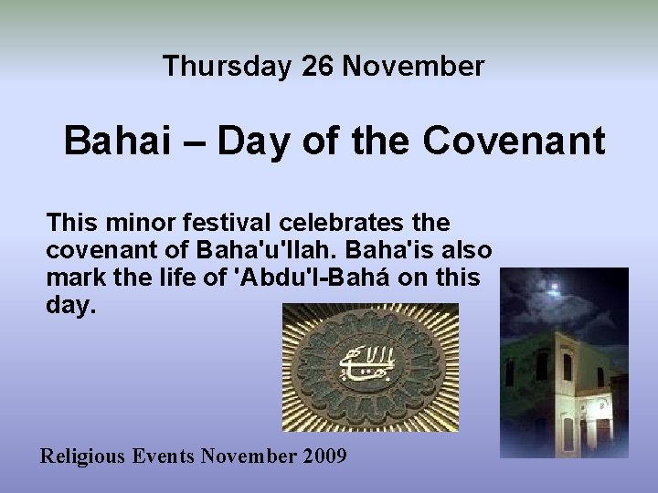 Thursday 26 November Bahai – Day of the Covenant This minor festival celebrates the