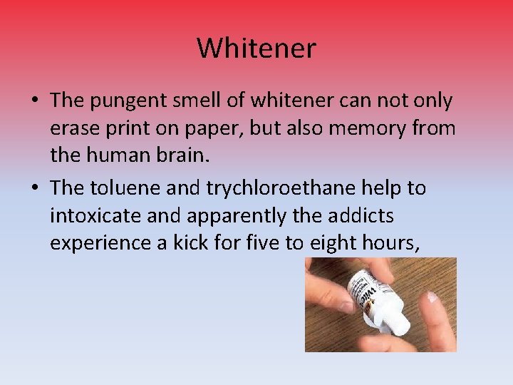 Whitener • The pungent smell of whitener can not only erase print on paper,