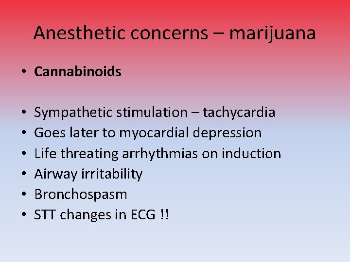 Anesthetic concerns – marijuana • Cannabinoids • • • Sympathetic stimulation – tachycardia Goes